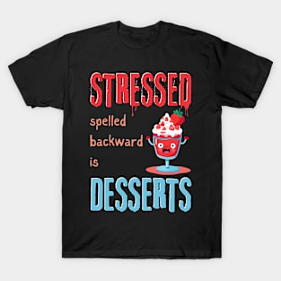 Stressed Spelled Backward Is Desserts T-Shirt